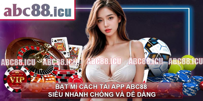 Bật Mí Cách Tải App ABC88 Siêu Nhanh Chóng Và Dễ Dàng