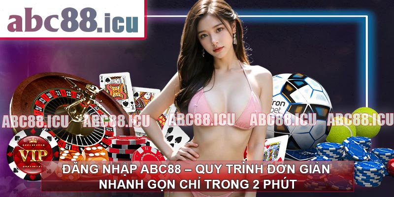 Đăng Nhập ABC88 – Quy Trình Đơn Giản Nhanh Gọn Chỉ Trong 2 Phút