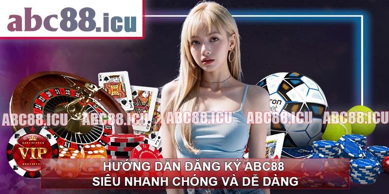 Hướng Dẫn Đăng Ký ABC88 Siêu Nhanh Chóng Và Dễ dàng