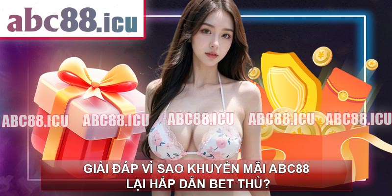 Giải Đáp Vì Sao Khuyến Mãi ABC88 Lại Hấp Dẫn Bet Thủ?