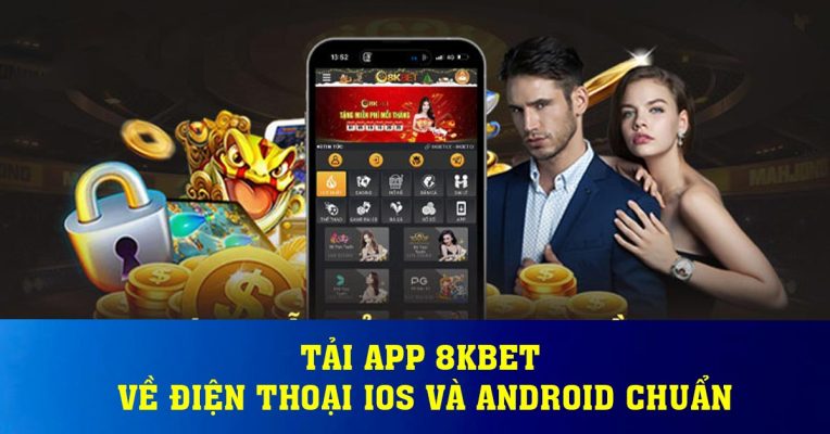 Tải app 8Kbet Về Điện Thoại IOS Và Android Chuẩn