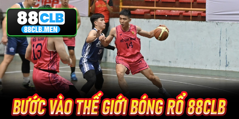 Bước Vào Thế Giới Bóng Rổ 88CLB