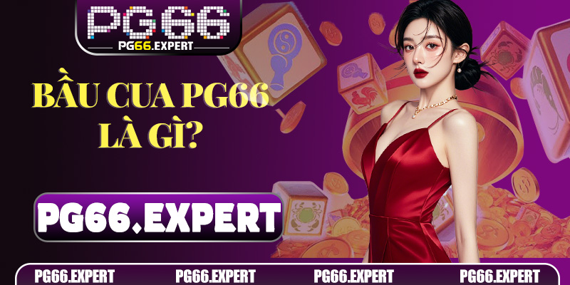 Bầu Cua PG66 là gì? Vì sao trò chơi này luôn giữ sức hút
