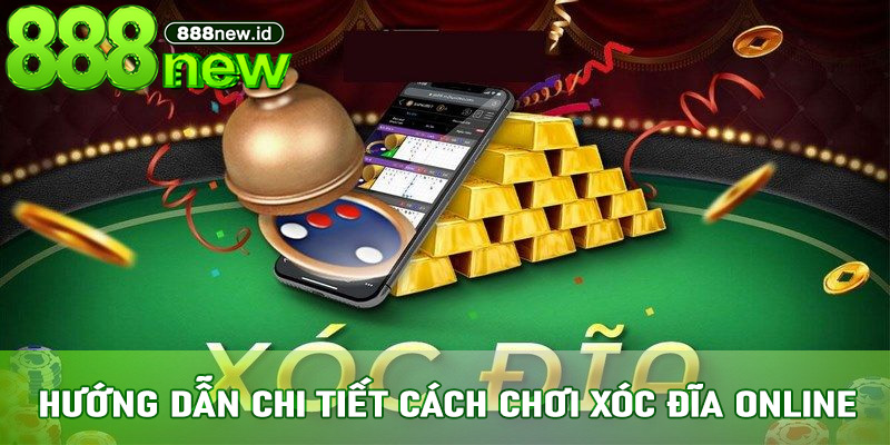Hướng dẫn chi tiết cách chơi Xóc Đĩa Online