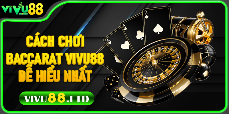 Cách Chơi Baccarat Vivu88 Dễ Hiểu Nhất