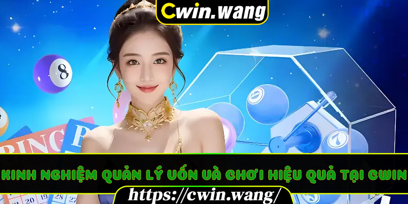 Kinh nghiệm quản lý vốn và chơi hiệu quả tại Cwin