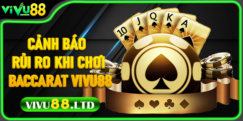 Cảnh Báo Rủi Ro Khi Chơi Baccarat Vivu88